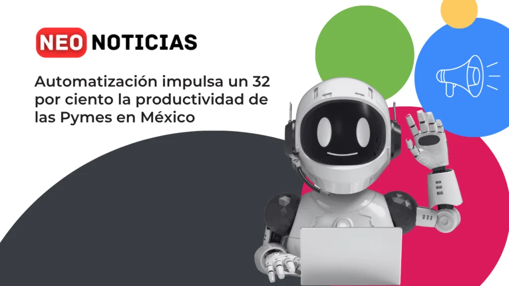 Automatización en PYMES mexicanas: aumento del 32% en productividad y reducción de costos.