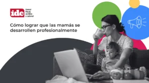 ¿Cómo apoyar el desarrollo profesional de las mamás trabajadoras? Time2Grow explica beneficios, flexibilidad y estrategias para impulsar su crecimiento.