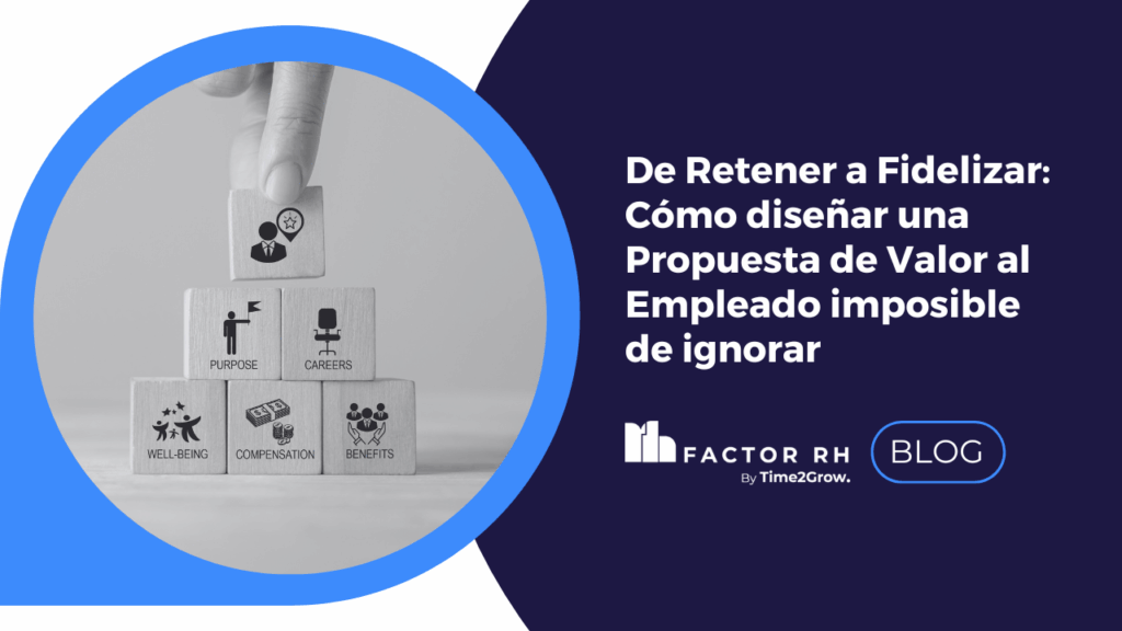 Propuesta de Valor al Empleado: estrategias para fidelizar talento con bienestar, propósito y coherencia.