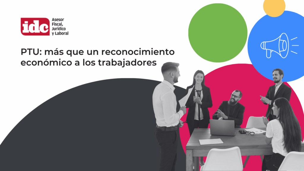 PTU reparto de utilidades en México como herramienta para fidelizar talento y fortalecer la cultura organizacional.