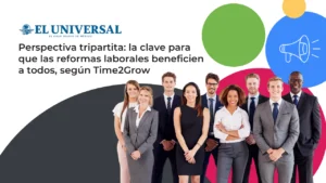 Perspectiva tripartita ante las reformas laborales en México según Time2Grow.