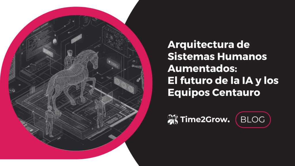 Arquitectura de Sistemas Humanos Aumentados con IA y Equipos Centauro en HR Tech